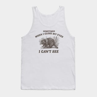 Sometimes When I Close My Eyes I Can't See T Shirt, Vintage Drawing T Shirt, Cartoon Meme Tank Top